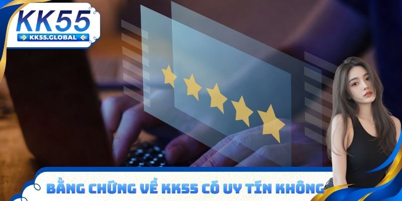 Bằng chứng về KK55 có uy tín không