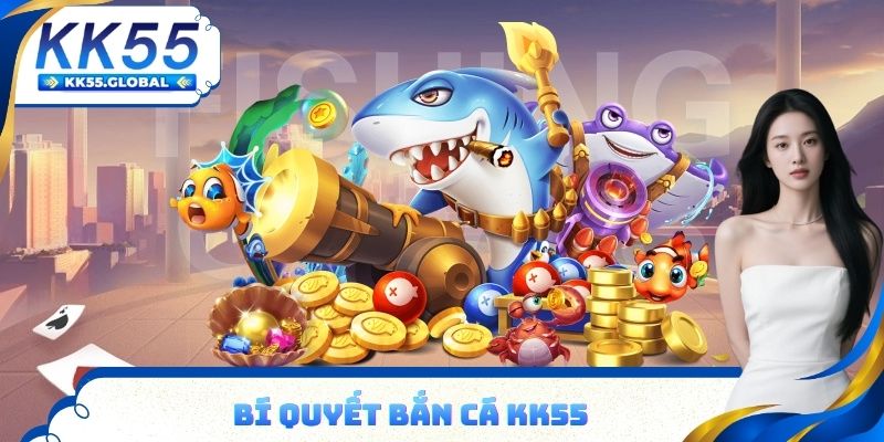 Bí quyết chơi bắn cá KK55
