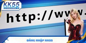 Đăng nhập KK55 không gặp lỗi