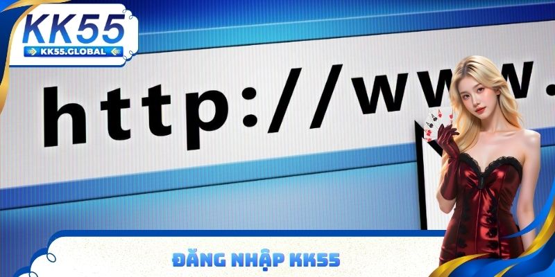 Đăng nhập KK55 không gặp lỗi