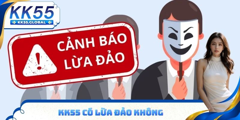 KK55 có lừa đảo không tìm hiểu thông tin chi tiết