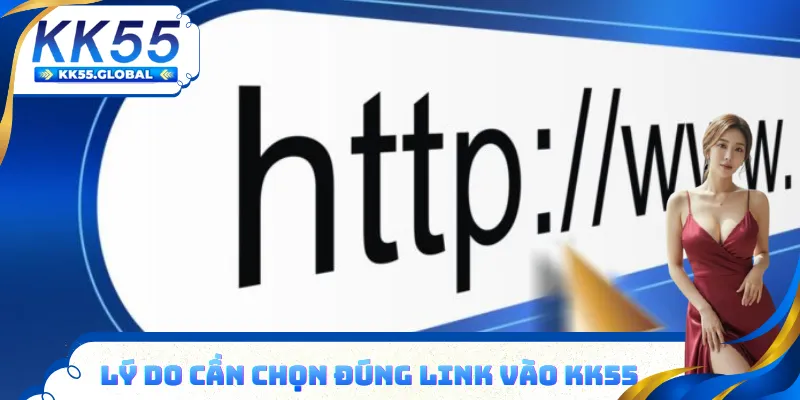 Lý do cần chọn đúng Link vào KK55