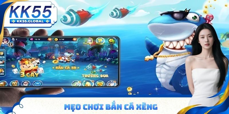 Mẹo chơi bắn cá xèng hiệu quả tại KK55