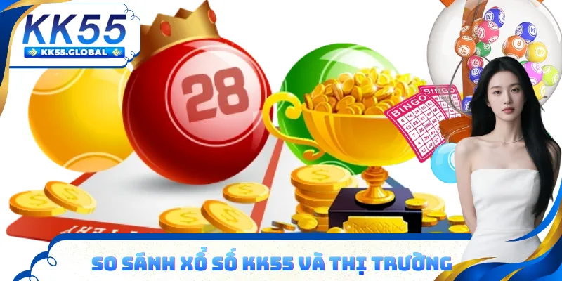 So sánh ưu điểm của xổ số tại KK55 và thị trường chung