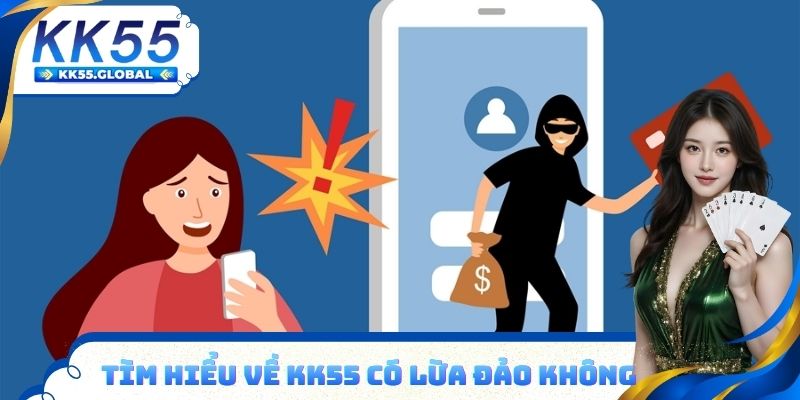 Tìm hiểu về KK55 có lừa đảo không