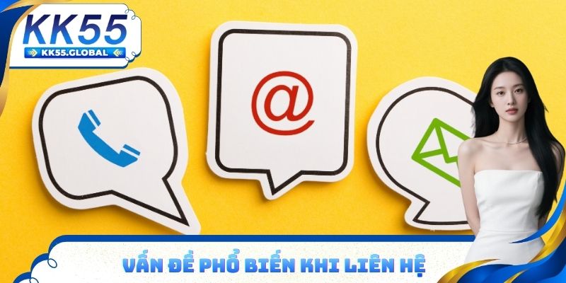 Vấn đề phổ biến khi liên hệ